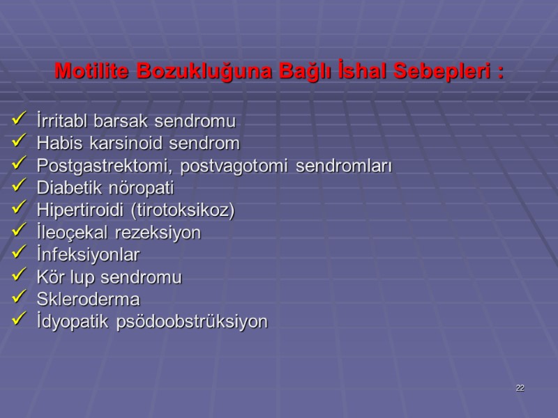 Motilite Bozukluğuna Bağlı İshal Sebepleri :   İrritabl barsak sendromu  Habis karsinoid